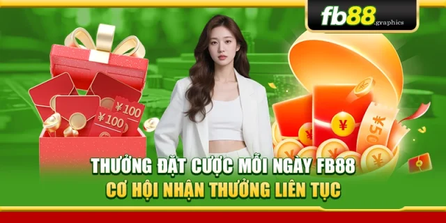 Thưởng Đặt Cược Mỗi Ngày FB88 – Cơ Hội Nhận Thưởng Liên Tục