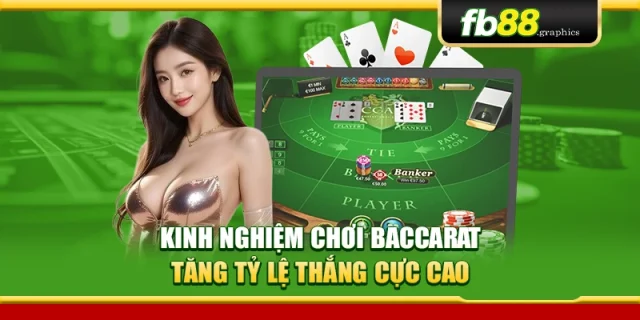 Kinh Nghiệm Chơi Baccarat – Tăng Tỷ Lệ Thắng Cực Cao