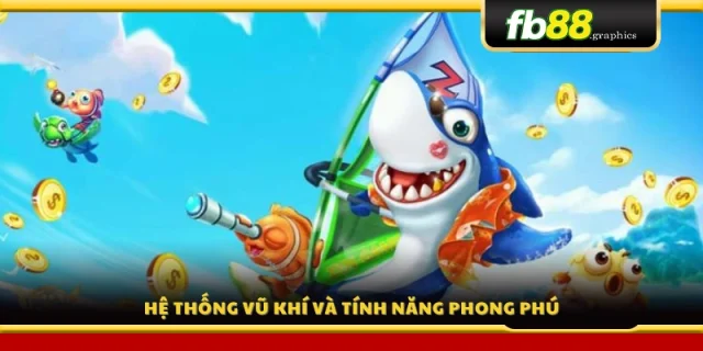 Kho vũ khí đa dạng và tính năng hỗ trợ tối ưu 