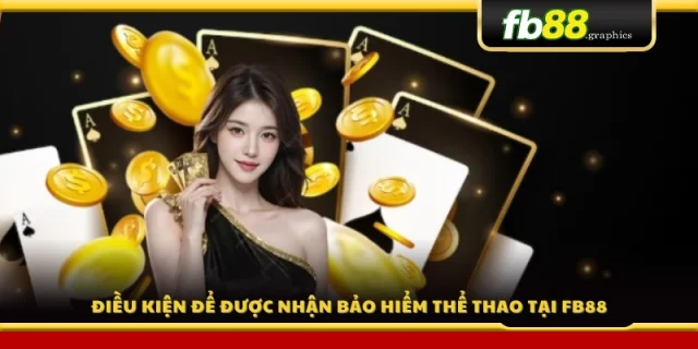 Điều kiện áp dụng ưu đãi bảo hiểm thể thao tại FB 88