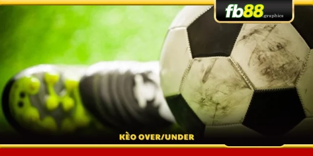 Kèo Tài Xỉu (Over/Under) – Dự đoán tổng số bàn thắng