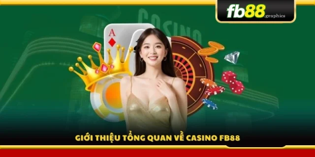 Tổng quan Casino FB88 đẳng cấp quốc tế