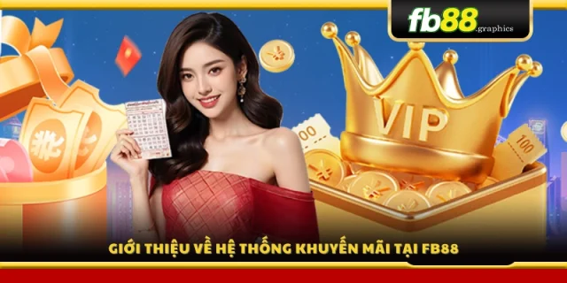 Tổng quan hệ thống khuyến mãi hấp dẫn của FB88