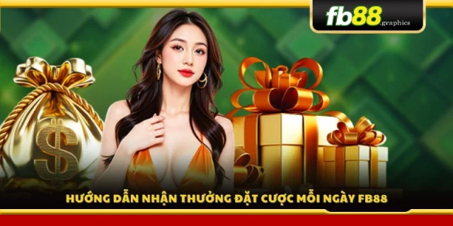 Cách nhận thưởng đặt cược hằng ngày 